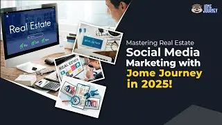 Mastering Real Estate Social Media Marketing with Jome Journey in 2025!