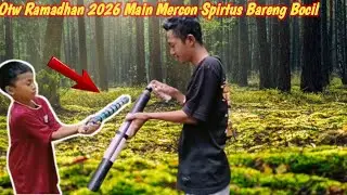 SEHARIAN DOLANAN MERCON SPIRTUS BARENG BOCIL OTW RAMADHAN 2026 #fypシ゚viral #lucu 
