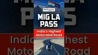 Daily Edge By VisionIAS | India Builds World&rsquo;s Highest Motorable Road &ndash; 19,400 Ft Mig La Pass