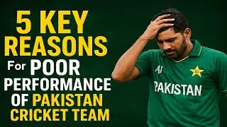 Big 5 Reasons behind Poor performance of Pakistan cricket Team 