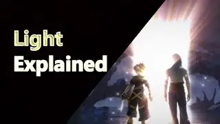Light EXPLAINED | Kingdom Hearts EXPLAINED