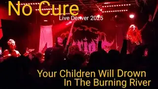 No Cure - Your Children Will Drown In The Burning River (Live 2025)
