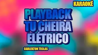 PLAYBACK TU CHEIRA ELETRICO - ELÉTRICO - KAROKÊ TU CHEIRA ELÉTRICO