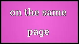 On the same page Meaning