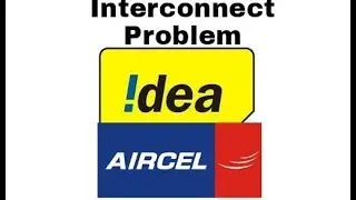 Idea And Aircel Interconnect Problems