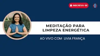 MEDITA&Ccedil;&Atilde;O PARA LIMPEZA ENERG&Eacute;TICA (14/01/2025)