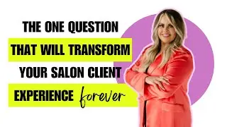 The One Question That Will Transform Your Salon Client Experience Forever