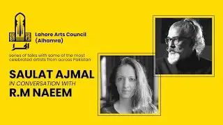 Saulat Ajmal in conversation with R.M Naeem | Artist Talk | Alhamra | Art Museum | Art Gallery