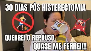 30 dias de recuperação pós Histerectomia  Minha experiência!