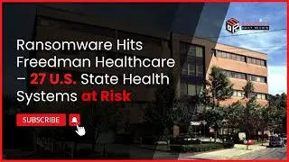 Ransomware Hits Freedman Healthcare &ndash; 27 U.S. State Health Systems at Risk