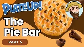 The PIE BAR! (All The Pies!) - Solo Play, Vanilla PlateUp! I Part 06
