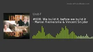 #008: We build it, before we build it - Marcel Riemersma & Vincent Snijder