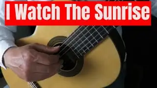 I Watch The Sunrise - arranged for classical guitar.