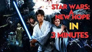 Star Wars: A New Hope in 3 minutes