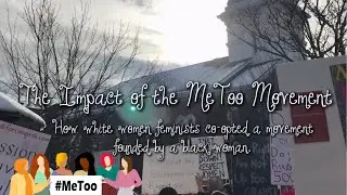The Impact of the MeToo Movement: How white women feminists co-opted a movement.