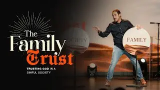 The Family Trust Part 2: Trusting God in a Sinful Society