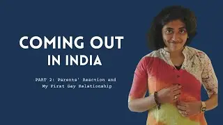 Coming Out in India / Coming Out to Parents' and My First Gay Relationship / PART 2