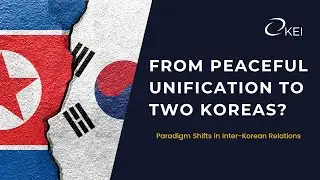 From Peaceful Unification to Two Koreas? Paradigm Shifts in Inter-Korean Relations