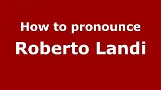 How to pronounce Roberto Landi (Italian/Italy)  - PronounceNames.com