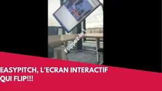 L&rsquo;&eacute;cran interactif Easypitch, &ccedil;a flip !
