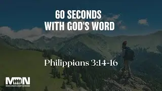 Do You Have 60 Seconds For God's Word? // Philippians 3:14-16