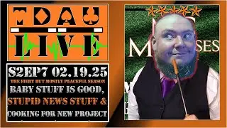 TDAU Live S2EP09: Baby Stuff Is Good, Stupid News This Week, And Cooking For A New Project!