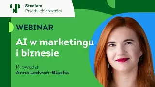 Webinar Anna Ledwoń-Blacha - 🤖 AI w marketingu i w biznesie - jak wykorzystać AI w małej firmie?