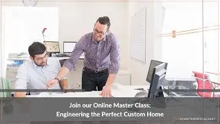 Want to Build your Dream Home? Join our Master Class: Engineering the Perfect Custom Home