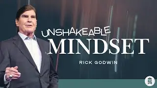 Unshakable Mindset | Rick Godwin | Summit Church