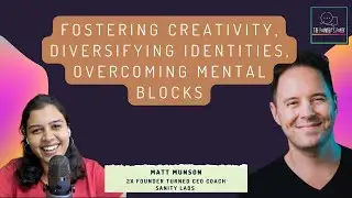 Fostering creativity, diversifying identities, overcome mental blocks ft. Matt Munson [FULL EPISODE]