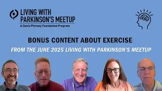 Bonus Content About Exercise from the June 2025 Living With Parkinson&rsquo;s Meetup
