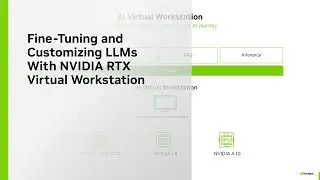 Fine-Tuning and Customizing LLMs with NVIDIA RTX Virtual Workstation