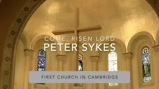 Voluntary | Come, Risen Lord | Performed by Peter Sykes | First Church in Cambridge