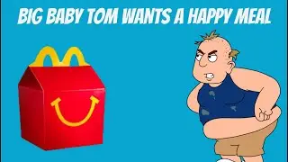 Big Baby Tom wants a Happy Meal
