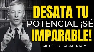 Desata Todo Tu Potencial ¡Sé Imparable Ahora! | Brian Tracy