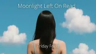 Moonlight Left On Read &ndash; Lofi Chill | Morning Coffee, Work | Friday Feels