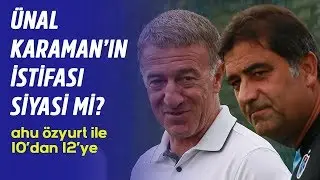 Trabzonspor'da Ünal Karaman'ın istifası siyasi mi?