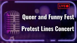 2025 Queer and Funny Festival, plus Protest Lines