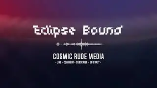 Eclipse Bound - CosmicRudeMedia with Real Noble Vision LLC