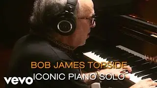 Bob James - Topside- Bob James' Iconic Piano Solo