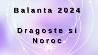 ✨ BALANTA horoscop 2024. Dragoste si Noroc