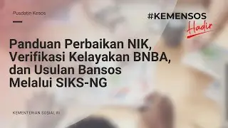 Panduan Perbaikan NIK, Verifikasi Kelayakan BNBA, dan Usulan Bansos melalui SIKS-NG