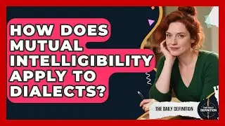 How Does Mutual Intelligibility Apply To Dialects? - The Daily Definition