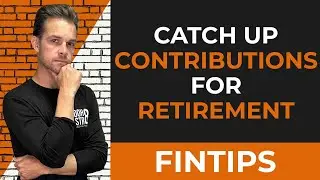 Catch Up Contributions For Retirement -  Everything You Need To Know