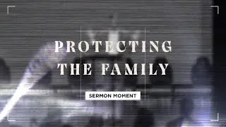 Protecting The Family | Matthew Maher | Sermon Moment | Landmark Church