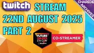 22/08/2025 Part 2 Future Games Show Charede's Twitch Stream