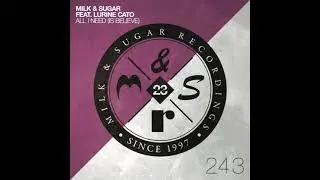 Milk & Sugar, Lurine Cato   All I Need Is Believe extended mix
