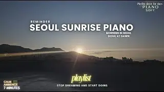 Quiet Mornings in Seoul | 7 Min Piano & Sunrise