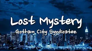 Gotham City Syndicatez - Lost Mystery (Lyrics)