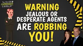 WARNING!  Jealous or Desperate Agents are Robbing You!